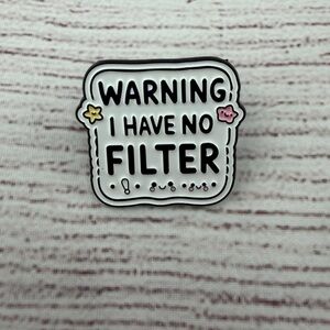 Warning I Have No Filter Enamel Pin